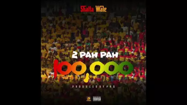Shatta Wale - 2 Pah Pah (100, 000)